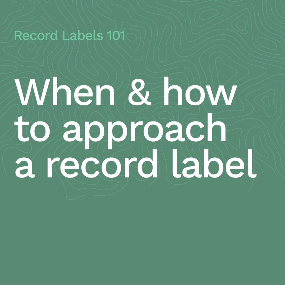 When and how to approach a record label