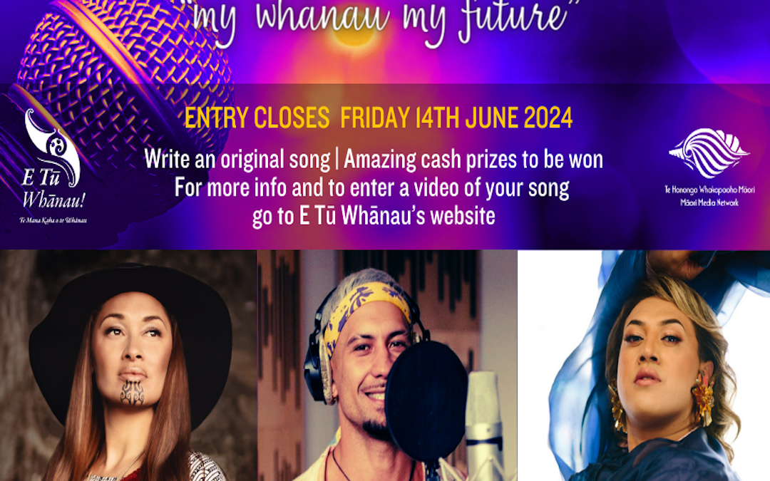 The E Tū Whānau Song Competition 2024 is Now OPEN for Entries