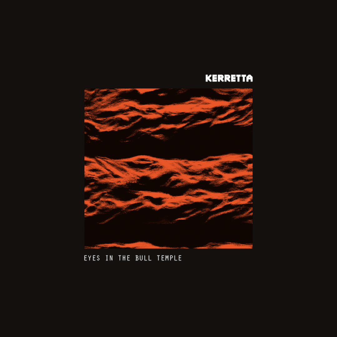 Kerretta Releases ‘Eyes In The Bull Temple’, New Single from 4th Studio Album